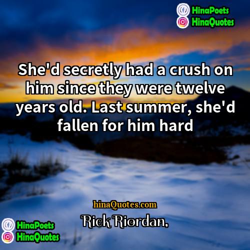 Rick Riordan Quotes | She'd secretly had a crush on him